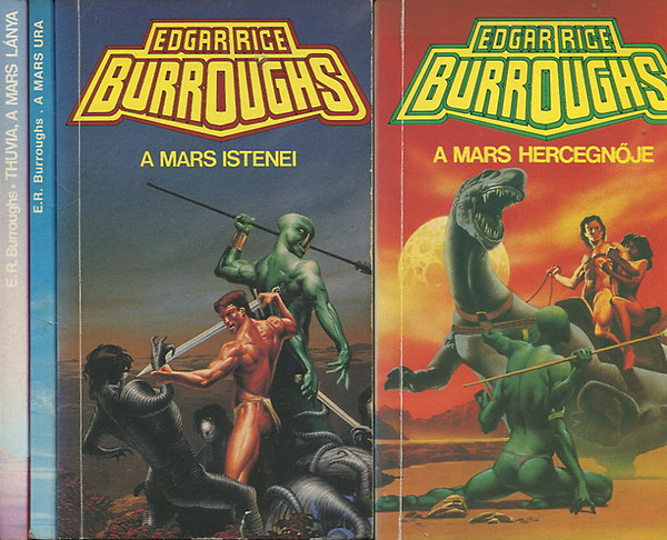 Edgar Rice: Burroughs - Mars istenei + A Mars ura + A Mars hercegn�je + Thuvia, a Mars l�nya