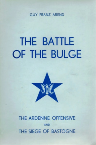 Guy Franz Arend - The Battle of the Bulge