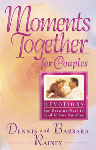 Dennis Rainey Barbara Rainey - Moments Together for Couples
