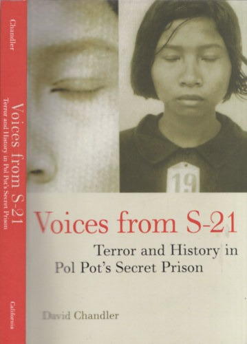 David Chandler - Voices from S-21 - Terror and History in Pol Pot's Secret Prison