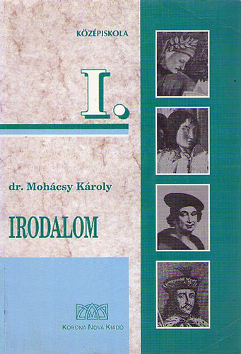 dr. Mohácsy Károly - Irodalom a középiskolák I. osztálya számára