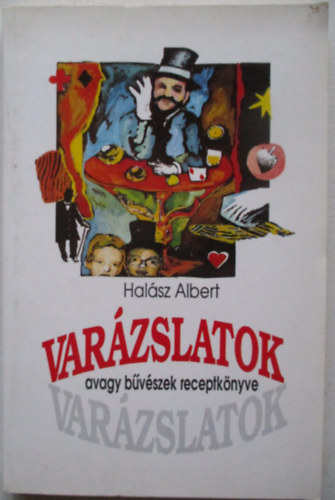 Halsz Albert - Varzslatok, avagy bvszek receptknyve