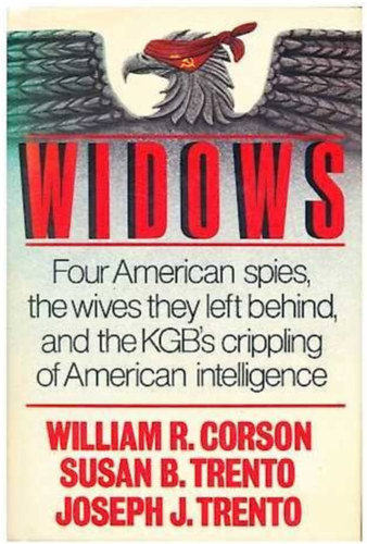 Susan B. Trento, Joseph J. Trento William R. Corson - Widows: Four American Spies, the Wives They Left Behind, and the KGB's Crippling of American Intelligence ("�zvegyek: N�gy amerikai k�m, a h�trahagyott feles�gek �s a KGB amerikai h�rszerz�s�nek megb�n�t�ja " angol nyelven)