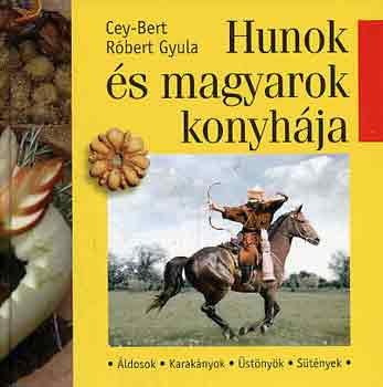 Cey-Bert Rbert Gyula - Hunok s magyarok konyhja