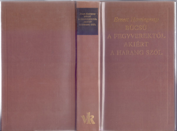 Ernest Hemingway - B�cs� a fegyverekt�l / Aki�rt a harang sz�l (A Vil�girodalom Klasszikusai - �j sorozat)
