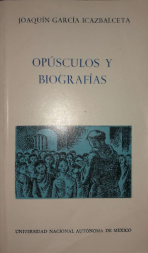 Joaquin Garcia Icazbalceta - Op�sculos y biograf�as