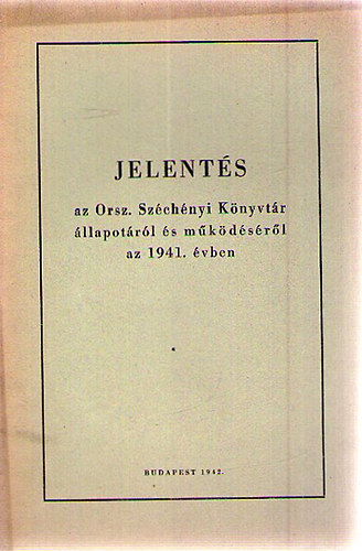 Jelents az Orsz. Szchenyi Knyvtr llapotrl s mkdsrl az 1941. vben