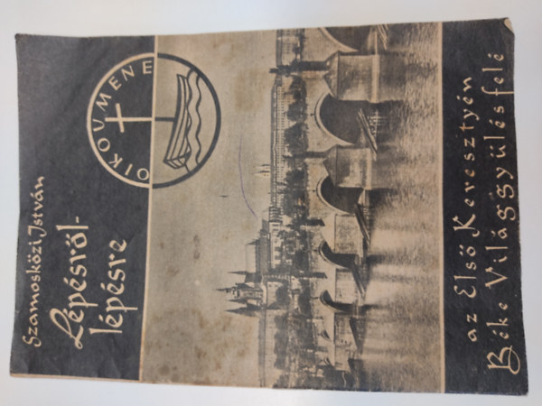 Szamosk�zi Istv�n - L�p�sr�l l�p�sre. - az Els� Kereszty�n B�ke Vil�ggy�l�s fel�.