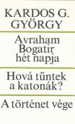 Kardos G. Gy�rgy - Avraham Bogatir h�t napja - Hov� t�ntek a katon�k? - A t�rt�net v�ge