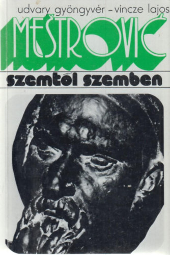Udvary; Vincze - Ivan Mestrovic (Szemt�l szemben)