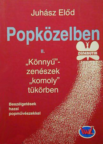 Juhász Előd - Popközelben II.- "Könnyű" zenészek "komoly" tükörben