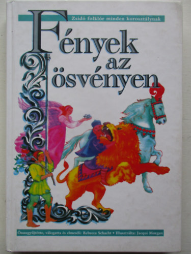 Rebecca Schacht - F�nyek az �sv�nyen - Zsid� folkl�r minden koroszt�lynak 4-12 �ves korig