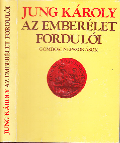 Jung Károly - Az emberélet fordulói (Gombosi népszokások)