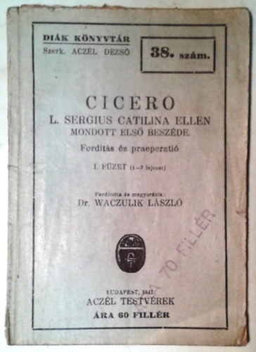 Marcus Tullius Cicero - Cicero L. Sergius Catilina ellen mondott els beszde (I. fzet - 1-7. fejezet) (Dik knyvtr 38. szm)