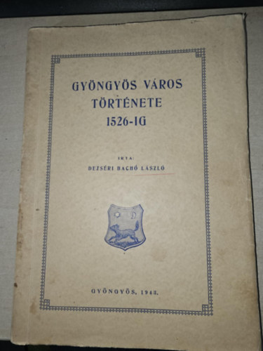 Dezs�ri Bach� L�szl� - Gy�ngy�s v�ros t�rt�nete 1526-ig. (Dedik�lt.)