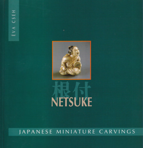 Cseh Éva - Netsuke- Japanese miniature carvings