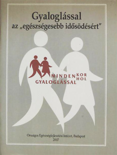 Csizmadia Pter  (szerk.) - Gyaloglssal az "egszsgesebb idsdsrt" MINDEN-KOR, mindig, MINDEN-HOL