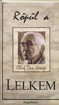 Chief Dan George - Röpül a lelkem
