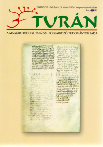 Tur�n [A magyar eredetkutat�ssal foglalkoz� tudom�nyok lapja] (XXXIV.) VII. �vfolyam, 5. sz�m (2004. szeptember-okt�ber)
