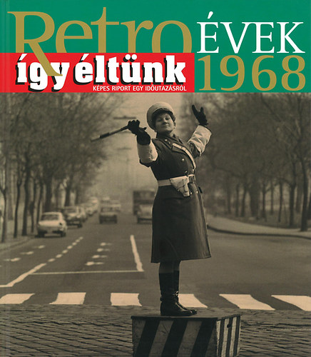 Széky János - Retroévek 1968 - Így éltünk