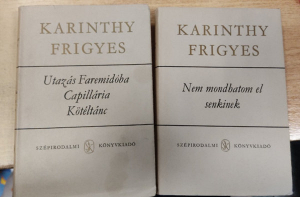 Karinthy Frigyes - 2db Karinthy kötet: Utazás Faremidóba / Capillária / Kötéltánc + Nem mondhatom el senkinek