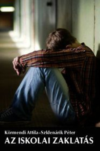 K�rmendi Attila; Szklen�rik P�ter - Az iskolai zaklat�s