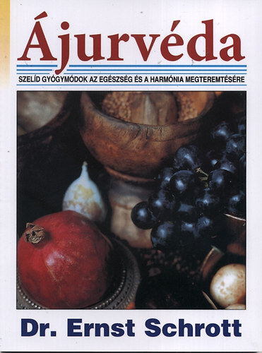 Dr. Ernst Schrott - �jurv�da - Szel�d gy�gym�dok az eg�szs�g �s a harm�nia megteremt�s�re
