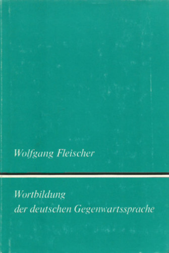 Wolfgang Fleischer - Wortbildung der deutschen Gegenwartssprachef