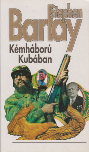 Szerző Stephen Barlay Fordító Jászay Gabriella Kocsis Anikó - Kémháború Kubában