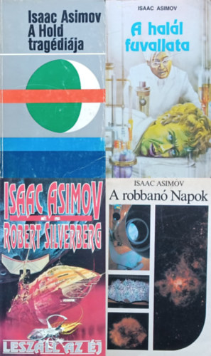 Isaac Asimov Isaac Asimov - Robert Silverberg - 4 db Isaac Asimov ktet: A hall fuvallata + A Hold tragdija + Leszll az j + A robban Napok