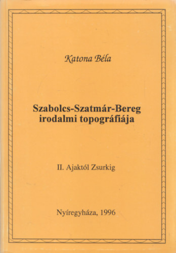 Katona Bla - Szabolcs-Szatmr-Bereg irodalmi topogrfija II. ktet (dediklt)