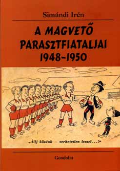 Simndi Irn - A Magvet parasztfiataljai 1948-1950