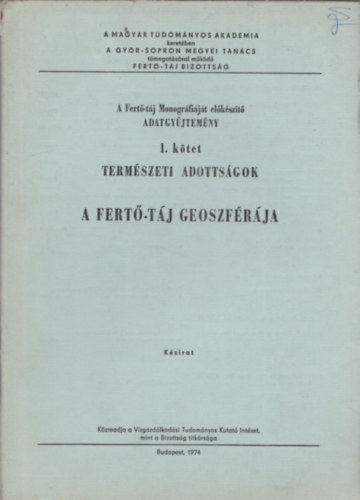 A Fert-tj Monogrfijt elkszt adatgyjtemny 1-2. (Termszeti adottsgok: A Fert-tj geoszfrja ; A Fert-tj hidroszfrja s vzgazdlkodsa)