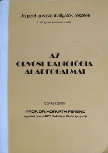 Dr Horvth Ferenc  (szerk) - Az orvosi radiolgia alapfogalmai