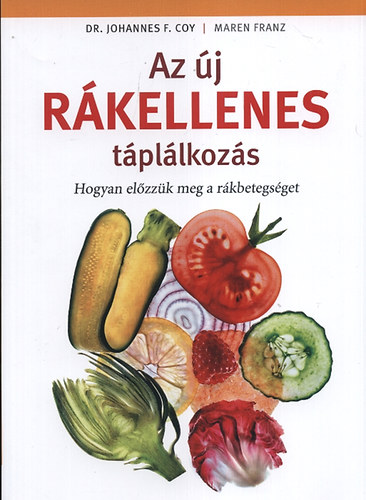 Maren, Dr. Johannes F. Coy Franz - Az �j r�kellenes t�pl�lkoz�s - Hogyan el�zz�k meg a r�kbetegs�get