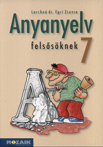 Lerchn� Dr. Egri Zsuzsanna - Anyanyelv fels�s�knek tank�nyv 7. oszt�ly