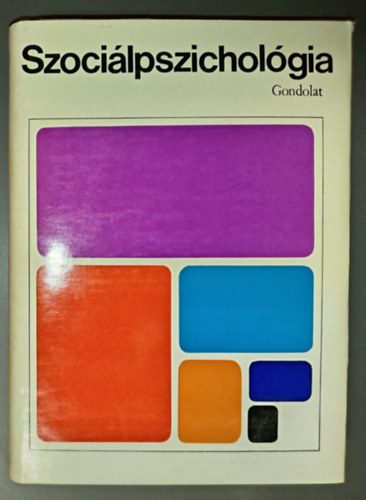Hunyady György Herbert C. Kelman Henry Tajfel Leon Festinger Michael Argyle (szerk.) - Szociálpszichológia (A szociális befolyás és a kognitív folyamatok / Az interperszonális viszonyok és a csoport-folyamatok / A személyiség és a társadalom)