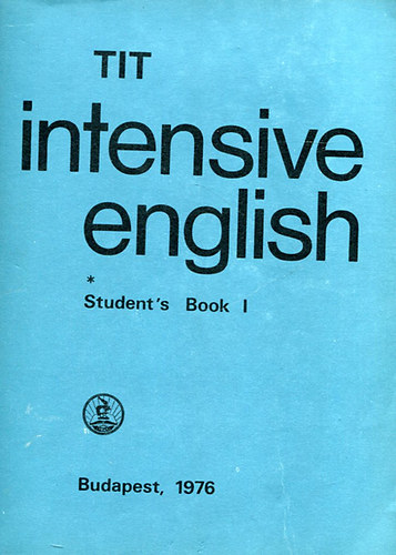 Nádasy Ádám, Lengyel Anna, Inkei Péter, Kádárné dr. Fülöp Judit Nemes Anna - TIT - Intensive English - Student's Book I.