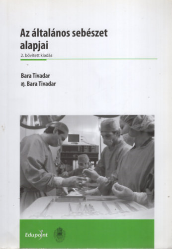 Bara Tivadar - Az ltalnos sebszet alapjai (2 bvtett kiads)