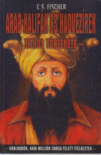 E. S. Fischer - Arab kalif�k �s hadvez�rek titkos t�rt�nete