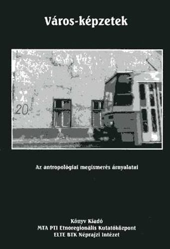 A. Gergely Andr�s; Bali J�nos - V�ros-k�pzetek. Az antropol�giai megismer�s �rnyalatai