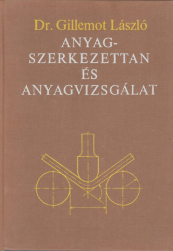 Dr. Gillemot László - Anyagszerkezettan és anyagvizsgálat