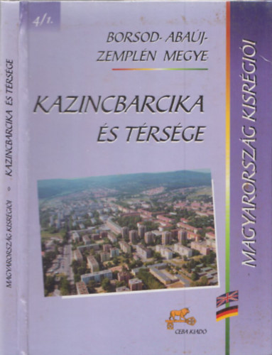 Spóner Péter Gulya István - Kazincbarcika és térsége (Magyarország Kisrégiói - Borsod-Abaúj-Zemplén megye)