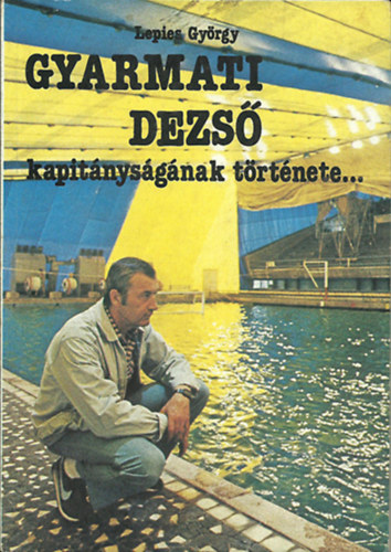 Lepies György - GYARMATI DEZSŐ kapitányságának története... - Kapitányságom története... JAKABHÁZY LÁSZLÓ ( egybekötve)