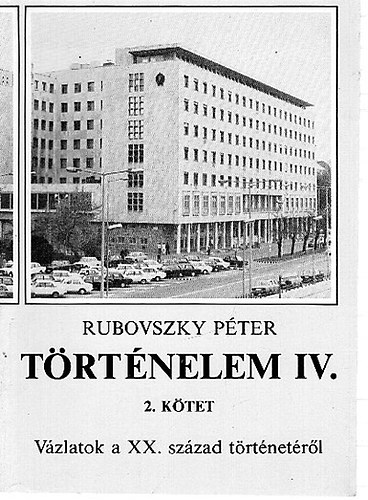 Rubovszky P�ter - T�rt�nelem IV. 2. k�tet - V�zlatok a XX. sz�zad t�rt�net�r�l a k�z�piskol�k IV. oszt�lya sz�m�ra