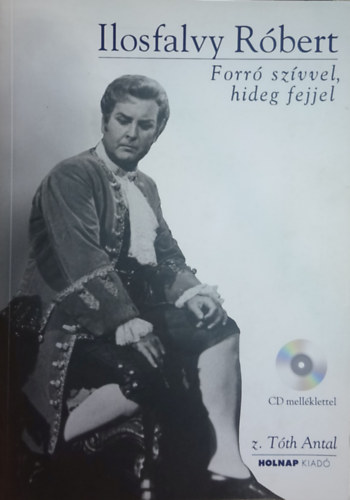 z. Tóth Antal - Ilosfalvy Róbert: Forró szívvel, hideg fejjel (CD nélkül)