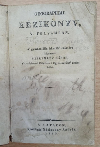 Szeremley Gbor - Geographiai kziknyv VI folyamban - A gymnasilis iskolk szmra + V-dik folyam, trtnettani fldrajz (1845)