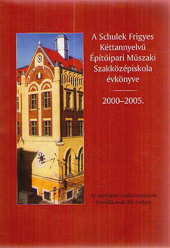 A Schulek Frigyes Kttannyelv ptipari Mszaki Szakkzpiskola vknyve 2000-2005