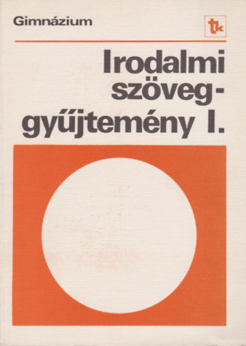 Irodalmi sz�veggy�jtem�ny a gimn�zium I. oszt�lya sz�m�ra