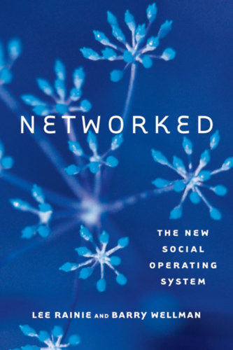 Barry Wellman Lee Rainie - Networked - The new social operating system